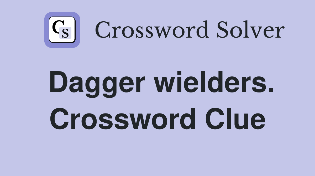 Dagger wielders. Crossword Clue