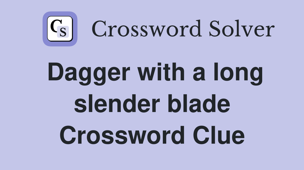 Dagger with a long slender blade Crossword Clue