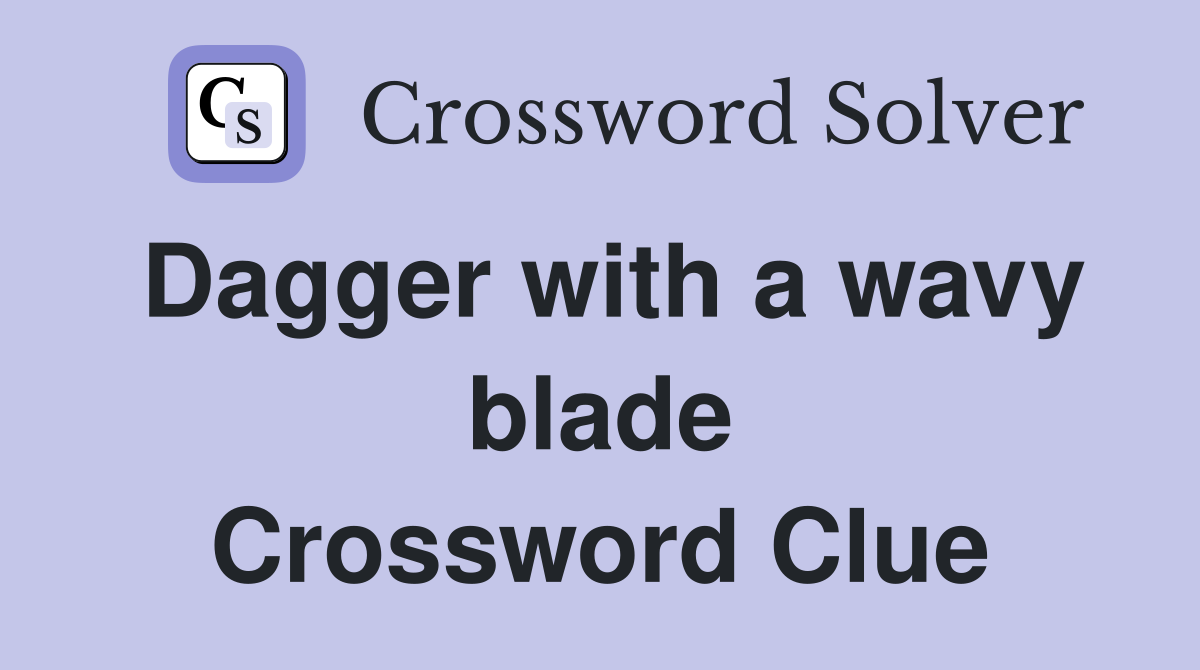 Dagger with a wavy blade Crossword Clue