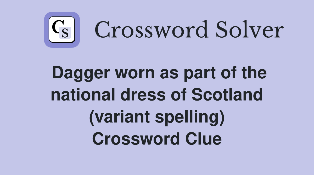 Dagger worn as part of the national dress of Scotland (variant spelling) Crossword Clue