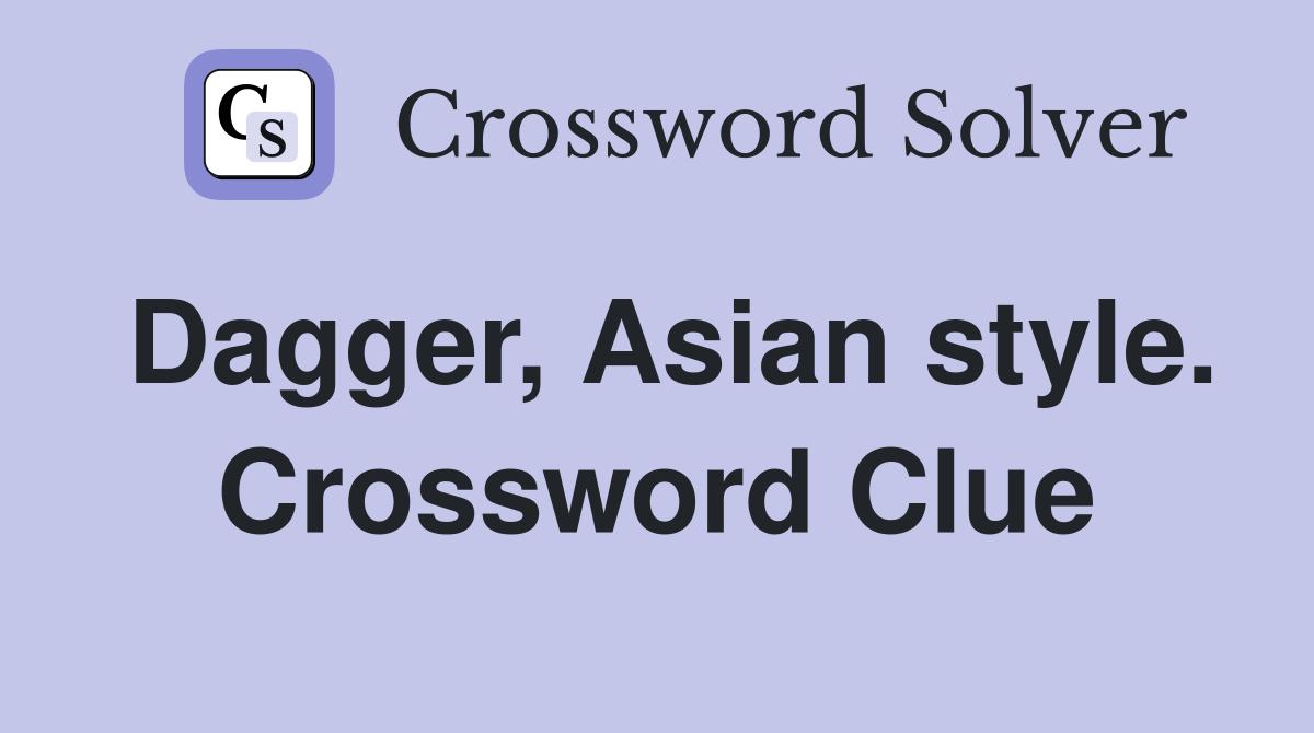 Dagger, Asian style. Crossword Clue
