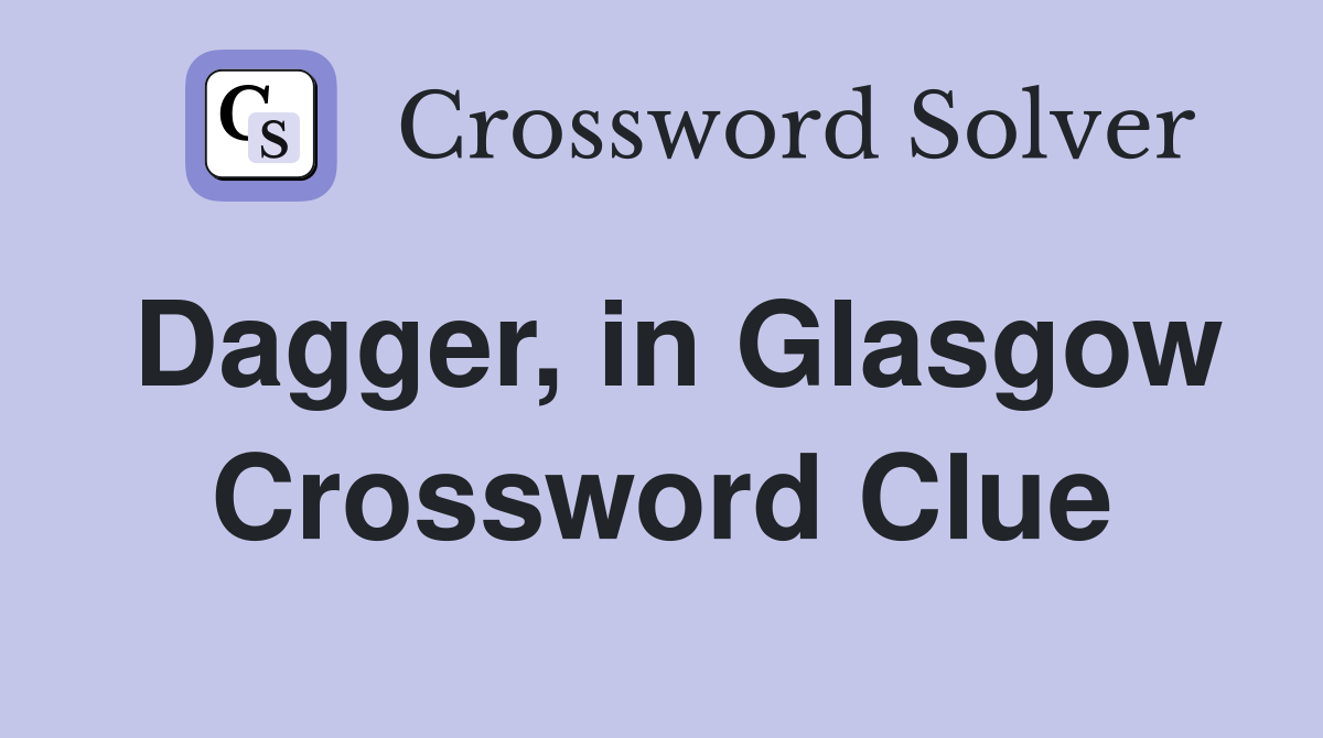 Dagger, in Glasgow Crossword Clue