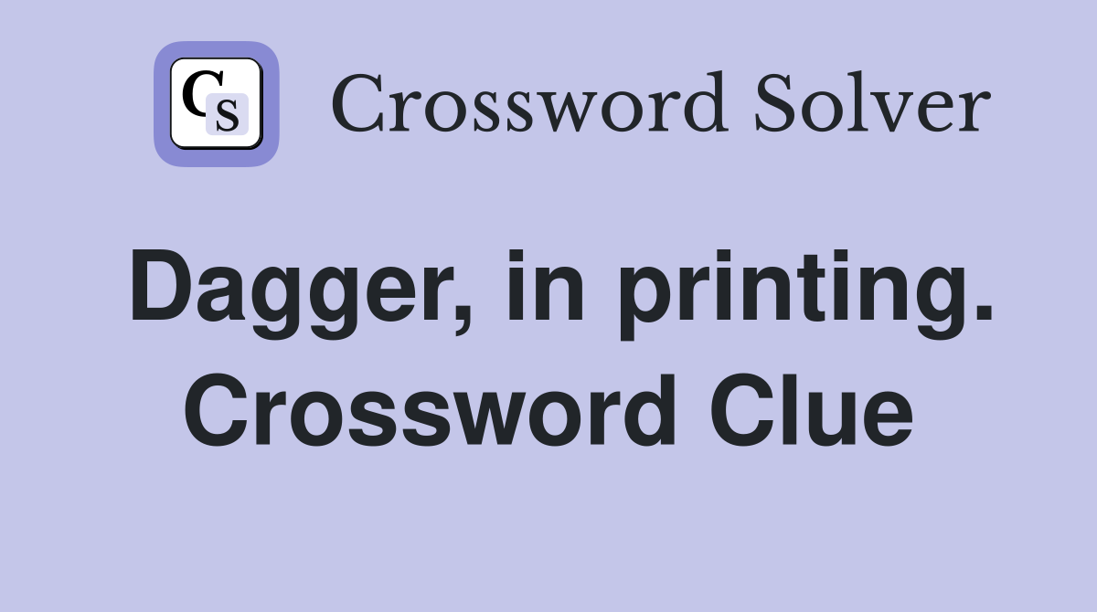 Dagger, in printing. Crossword Clue