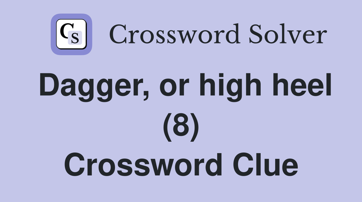 Dagger, or high heel (8) Crossword Clue