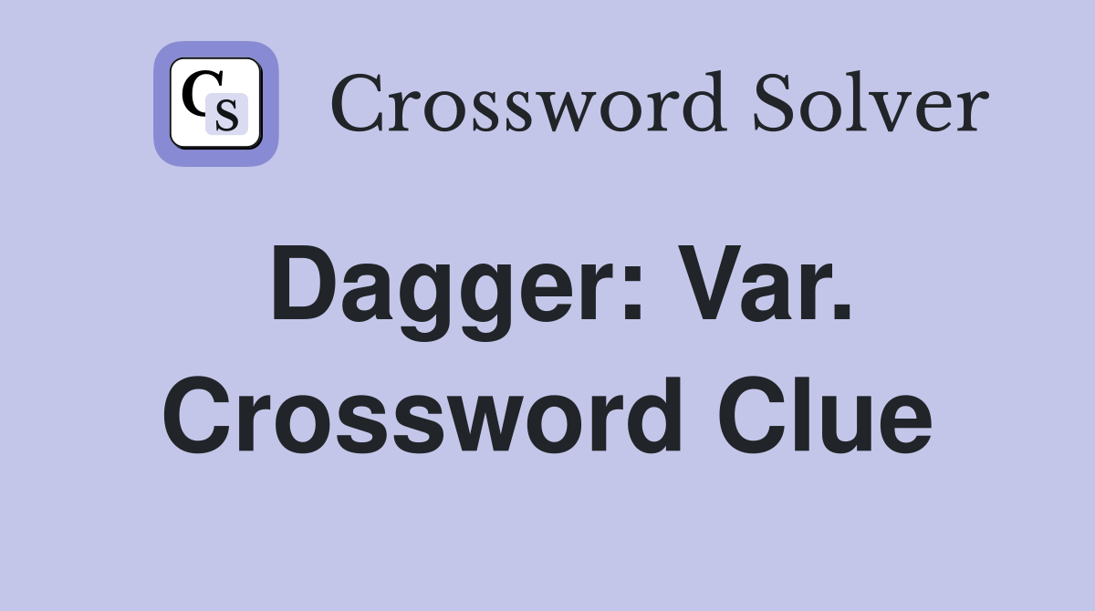 Dagger: Var. Crossword Clue