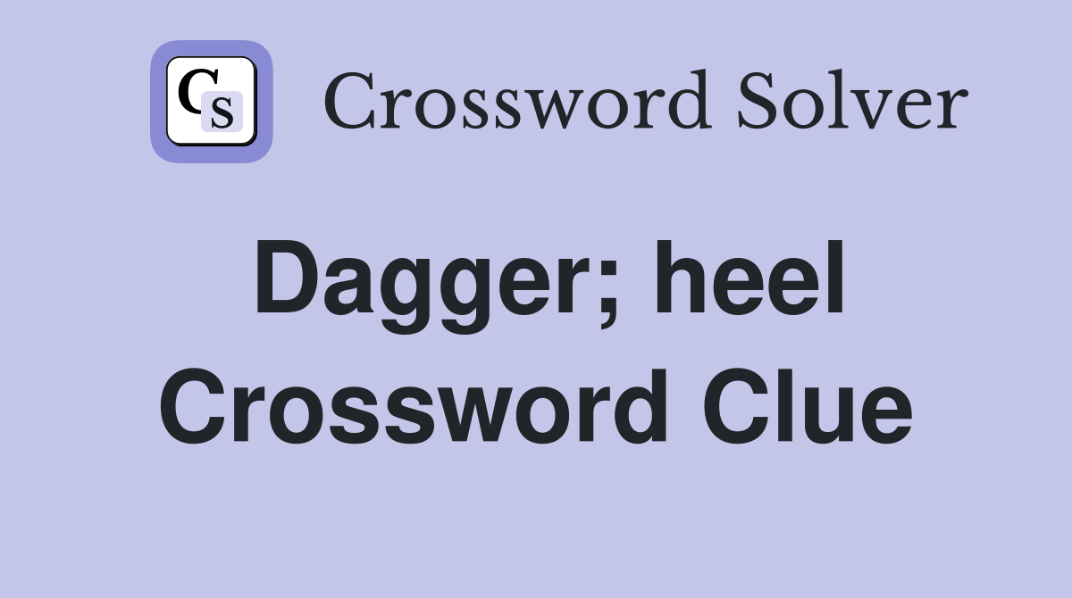 Dagger; heel Crossword Clue