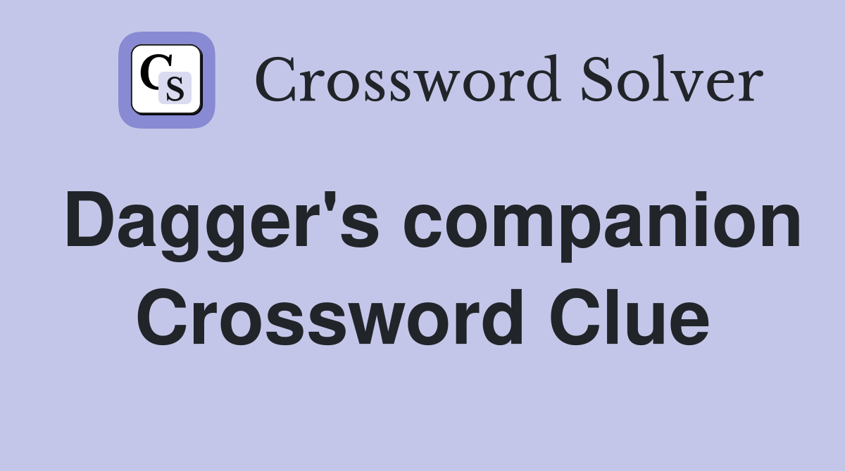 Dagger's companion Crossword Clue