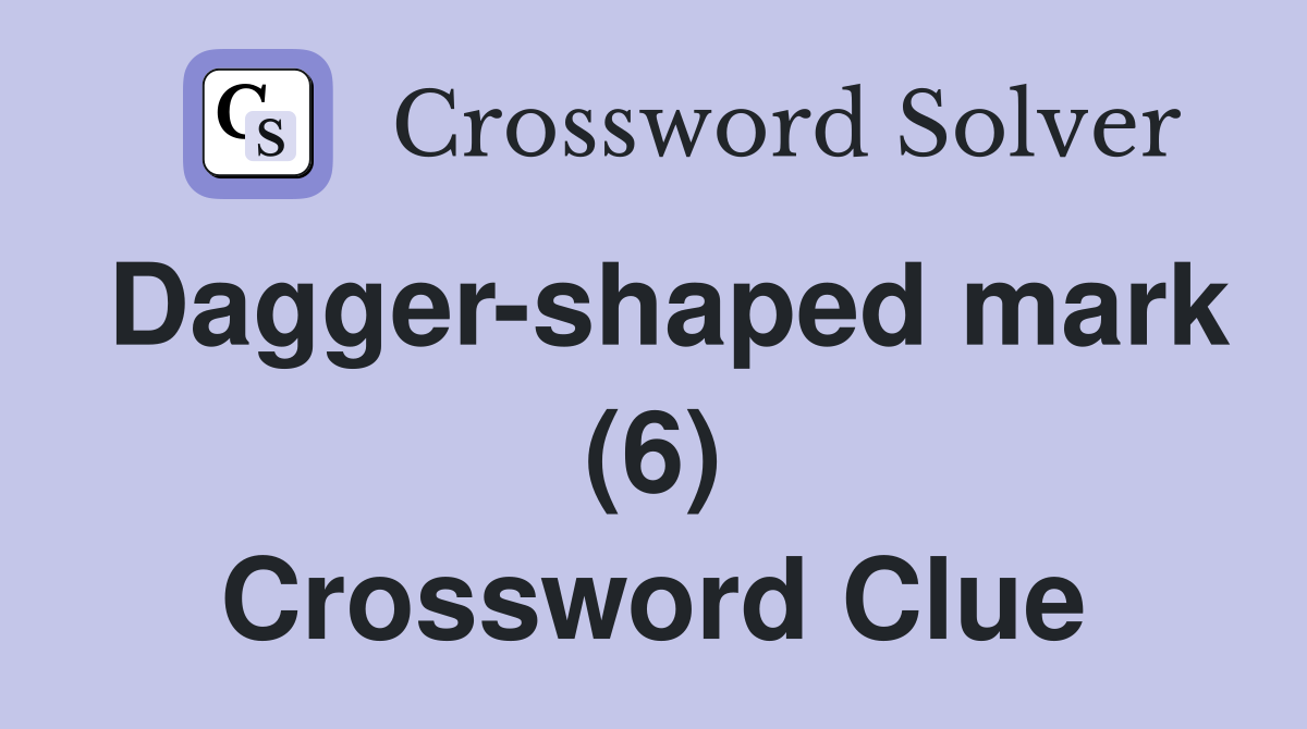 Dagger-shaped mark (6) Crossword Clue