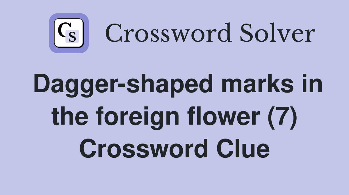 Dagger-shaped marks in the foreign flower (7) Crossword Clue