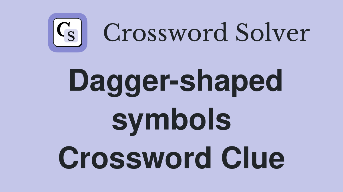 Dagger-shaped symbols Crossword Clue