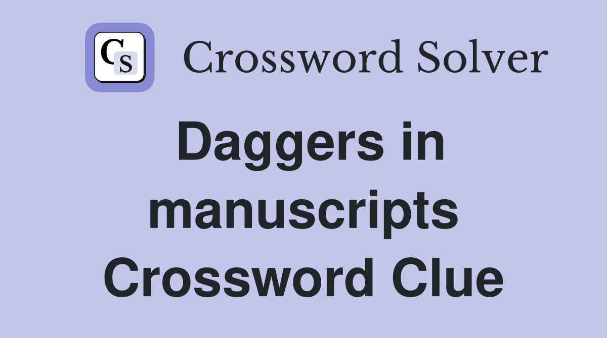 Daggers in manuscripts Crossword Clue