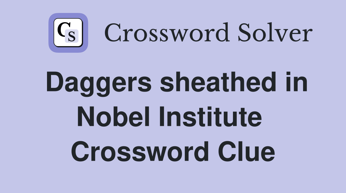 Daggers sheathed in Nobel Institute  Crossword Clue