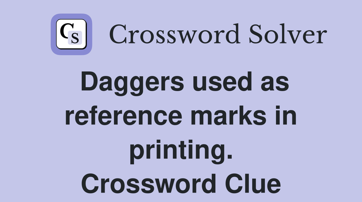 Daggers used as reference marks in printing. Crossword Clue