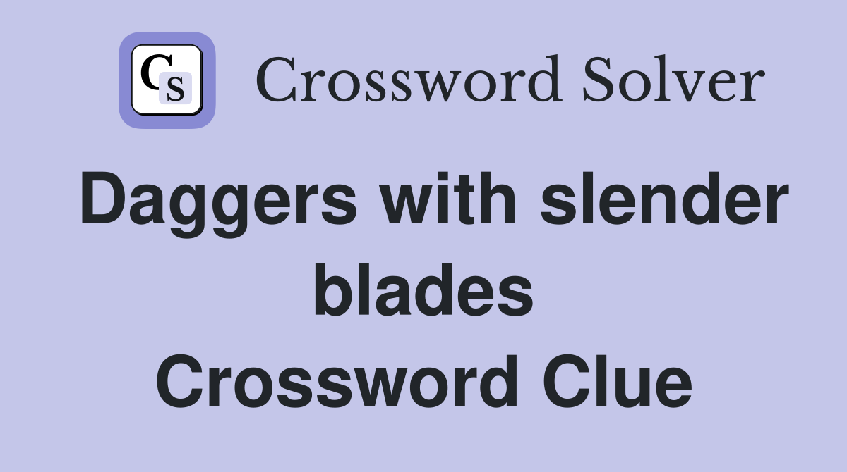 Daggers with slender blades Crossword Clue