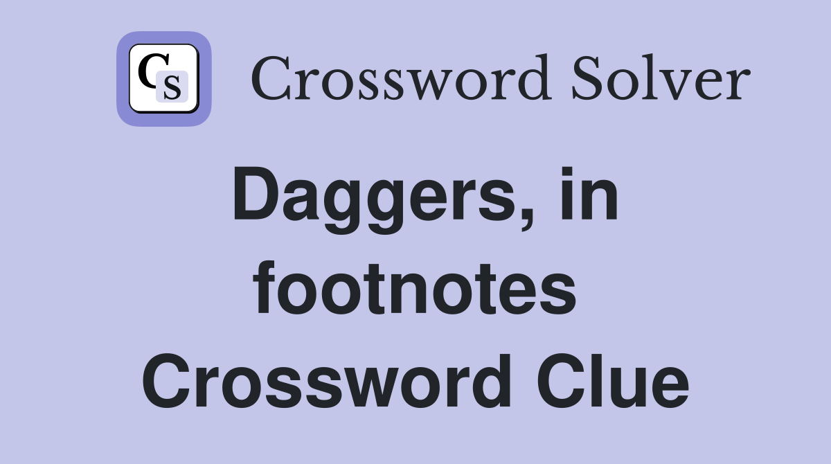 Daggers, in footnotes Crossword Clue