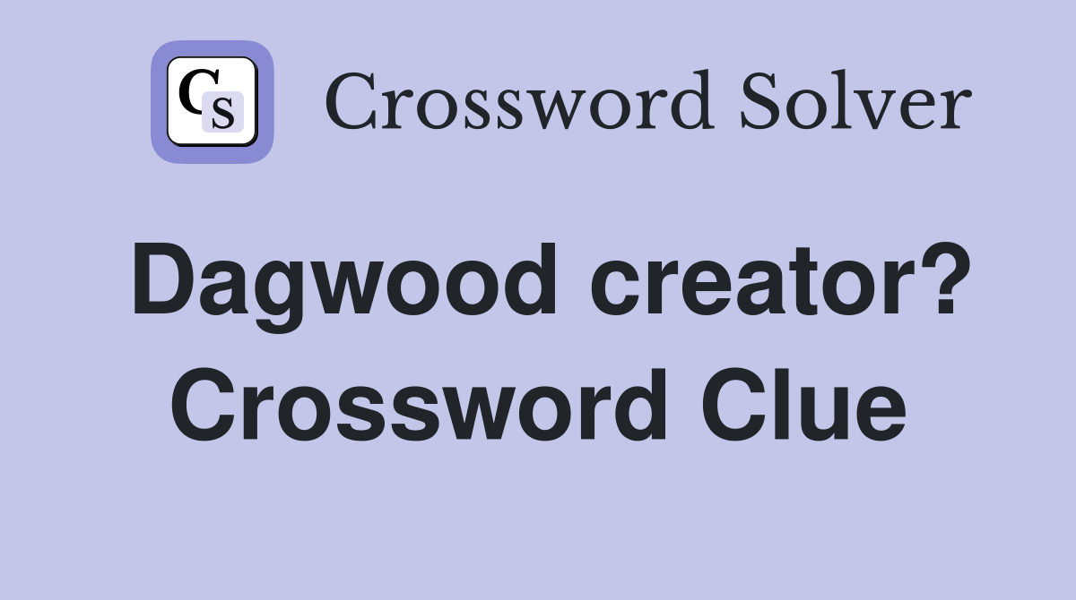 Dagwood creator? Crossword Clue