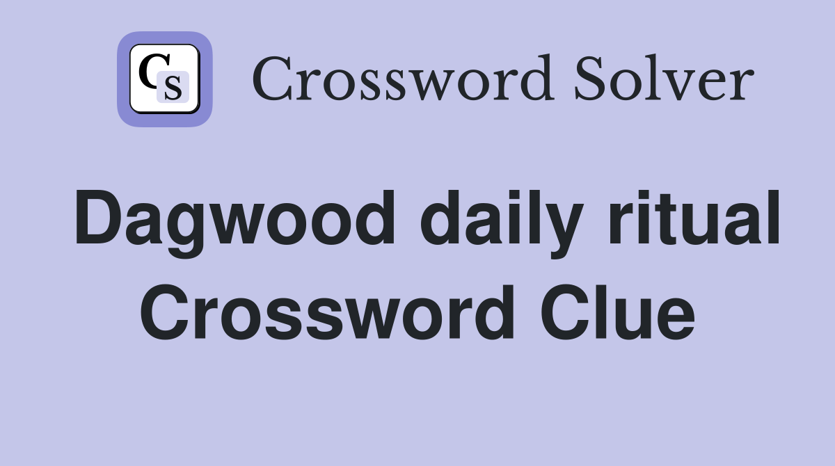 Dagwood daily ritual Crossword Clue