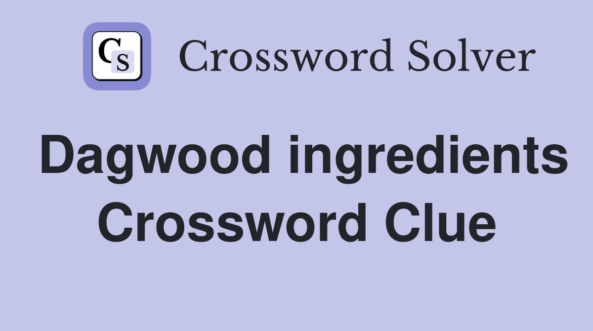 Dagwood ingredients Crossword Clue