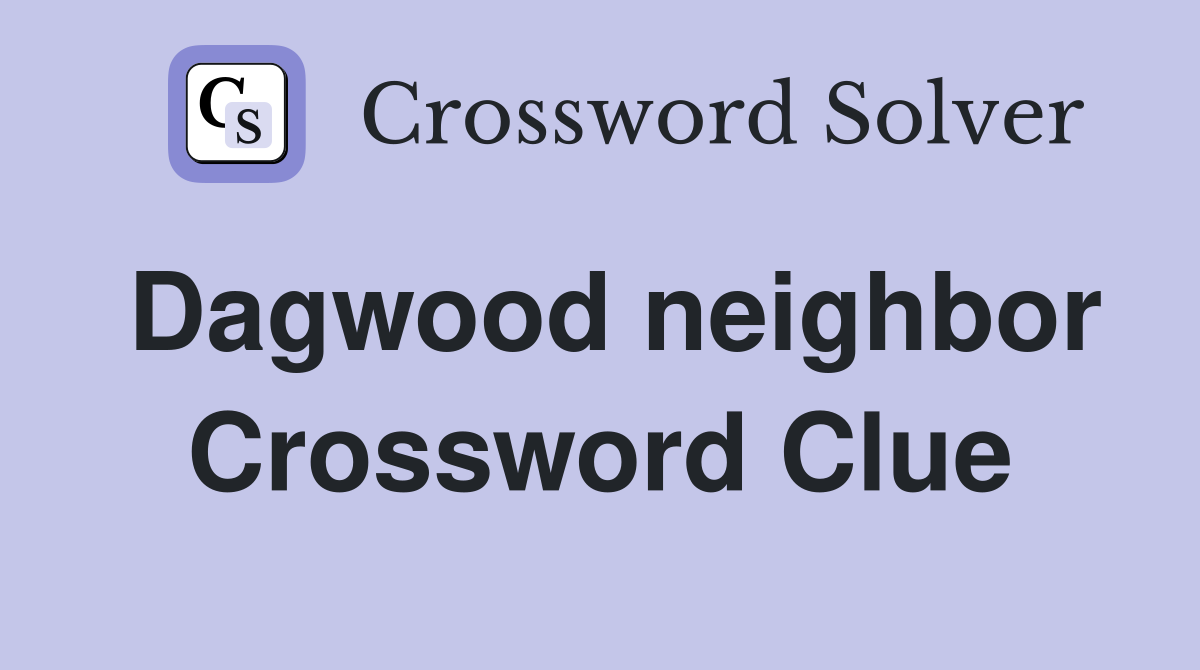 Dagwood neighbor Crossword Clue