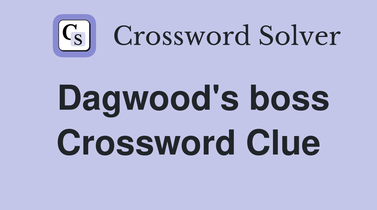 Dagwood's boss Crossword Clue