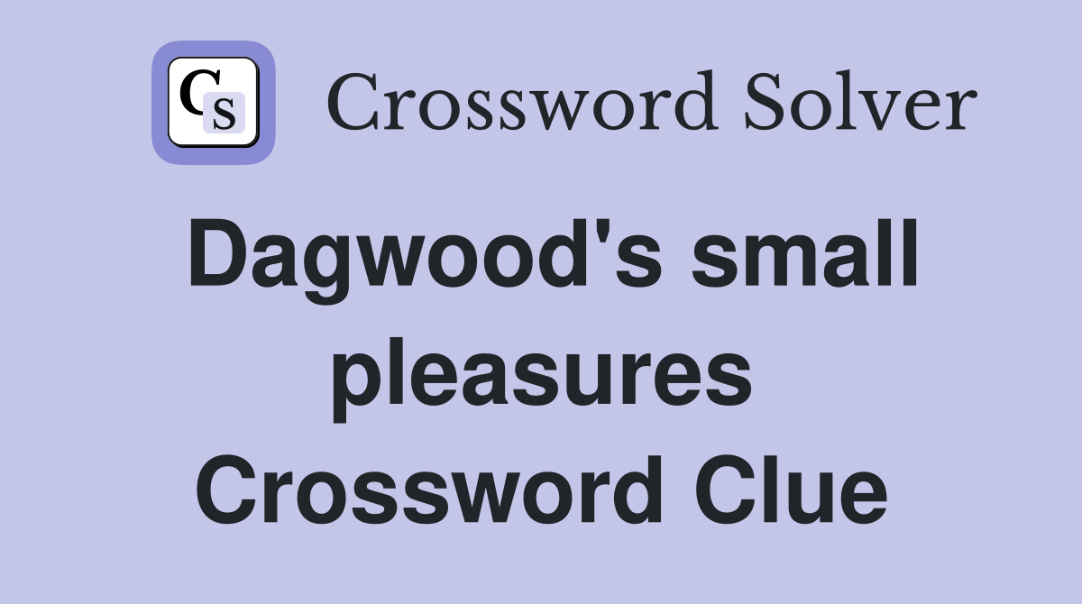 Dagwood's small pleasures Crossword Clue