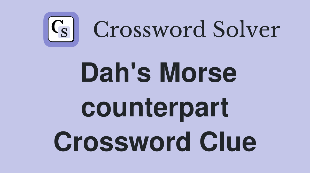 Dah's Morse counterpart Crossword Clue