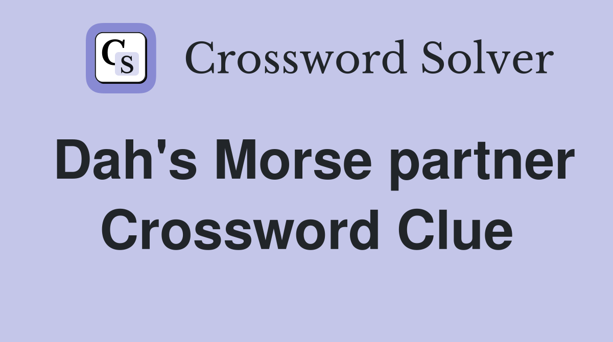 Dah's Morse partner Crossword Clue