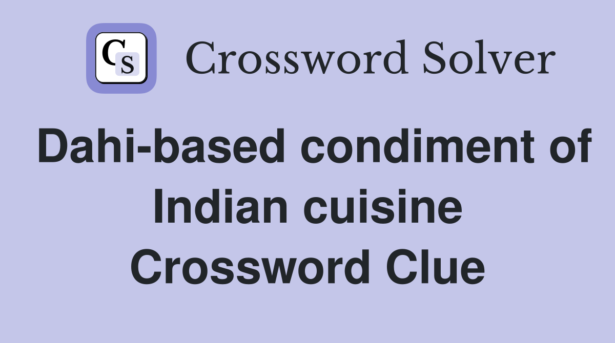 Dahi-based condiment of Indian cuisine - Crossword Clue Answers - Crossword  Solver