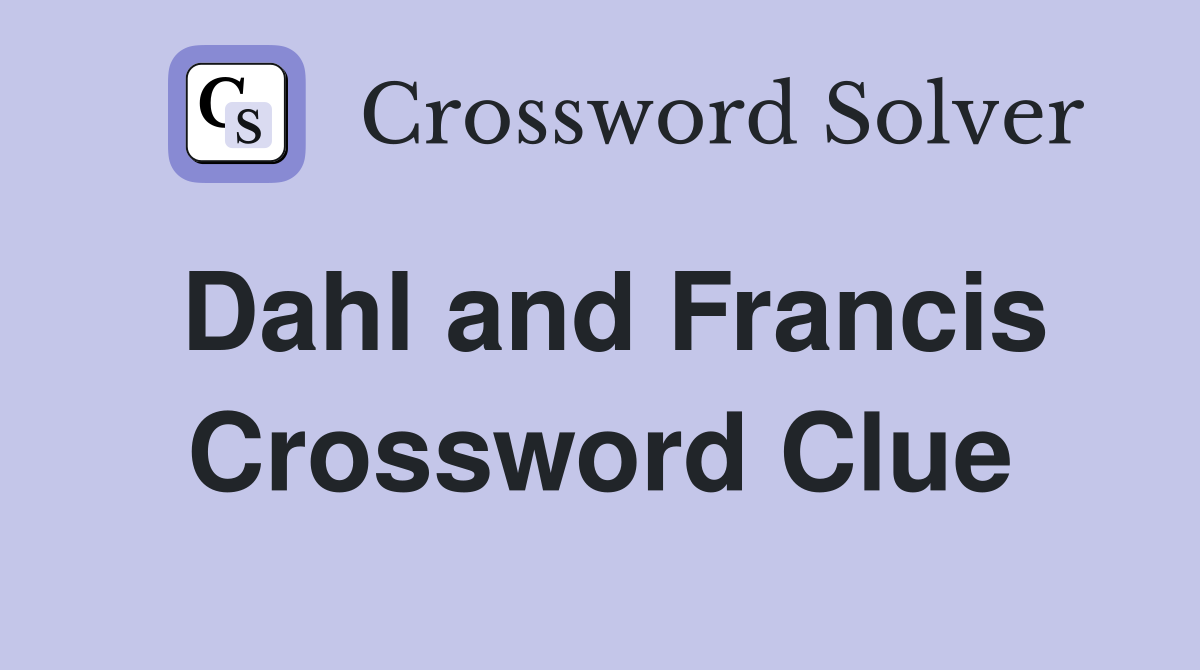 Dahl and Francis Crossword Clue