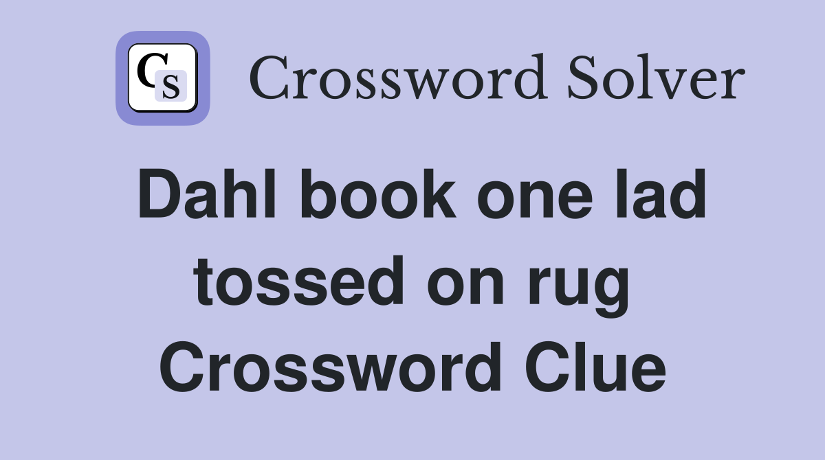Dahl book one lad tossed on rug Crossword Clue