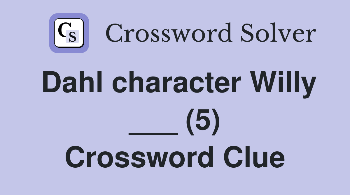 Dahl character Willy ___ (5) Crossword Clue