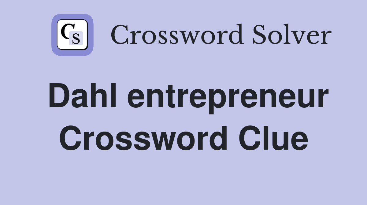 Dahl entrepreneur Crossword Clue