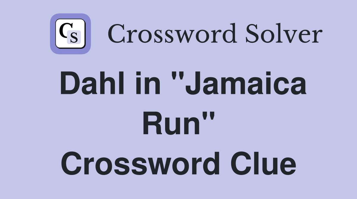 Dahl in "Jamaica Run" Crossword Clue