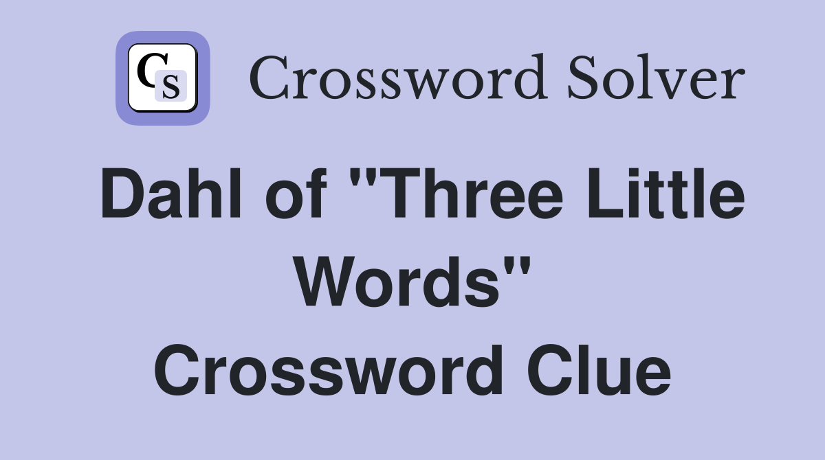 Dahl of "Three Little Words" Crossword Clue