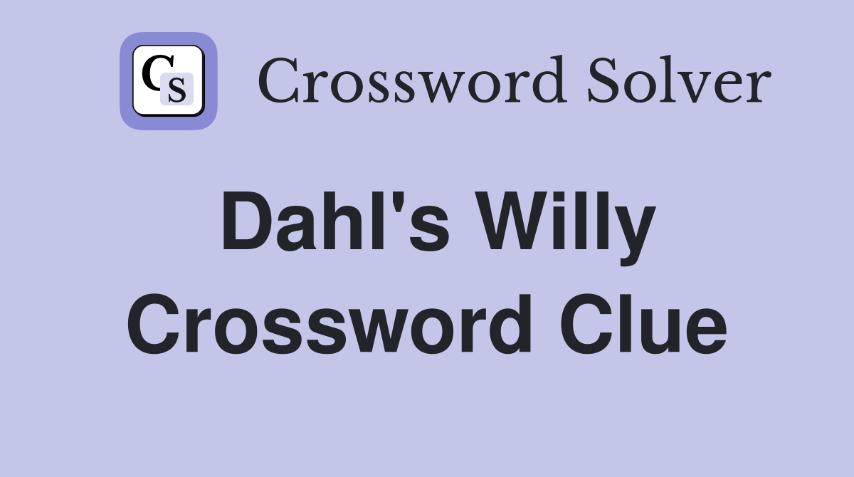 Dahl's Willy Crossword Clue