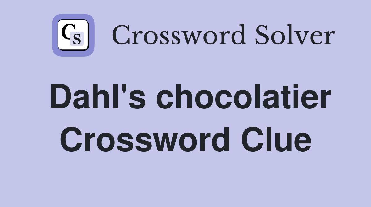 Dahl's chocolatier Crossword Clue