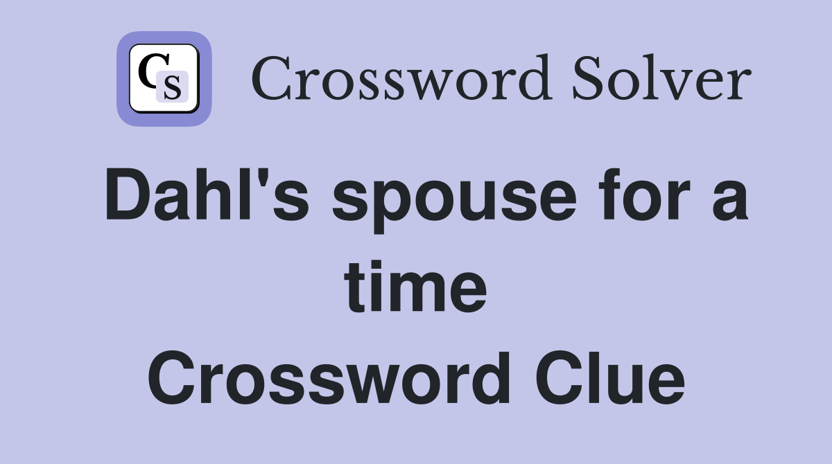Dahl's spouse for a time Crossword Clue
