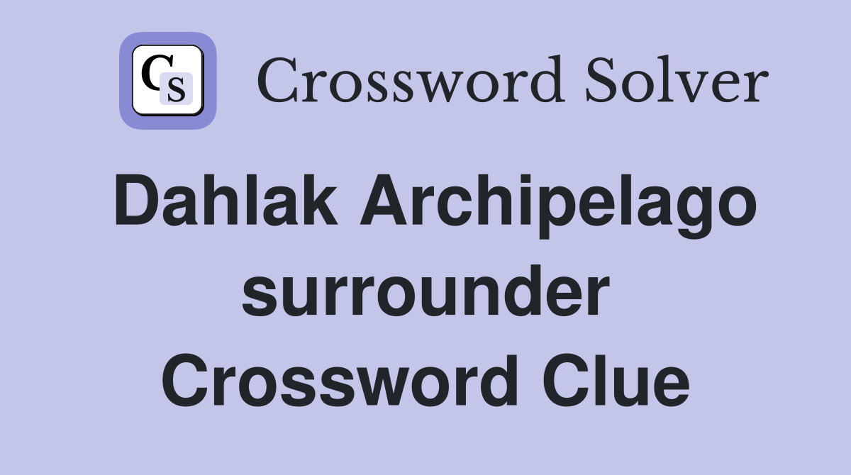 Dahlak Archipelago surrounder Crossword Clue
