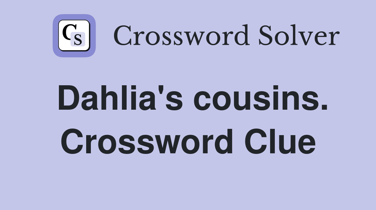 Dahlia's cousins. Crossword Clue