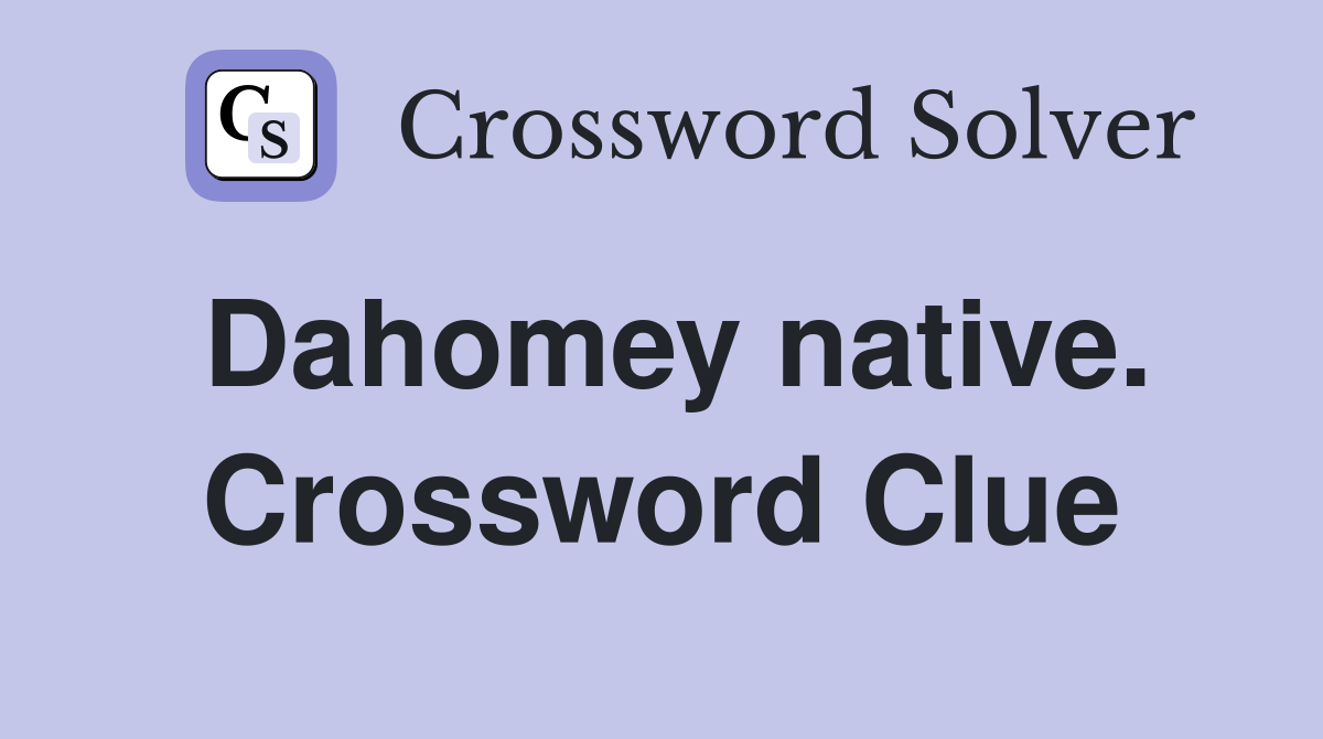 Dahomey native. Crossword Clue