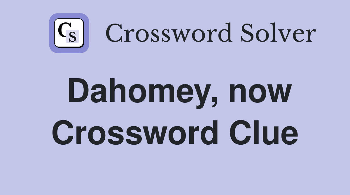 Dahomey, now Crossword Clue