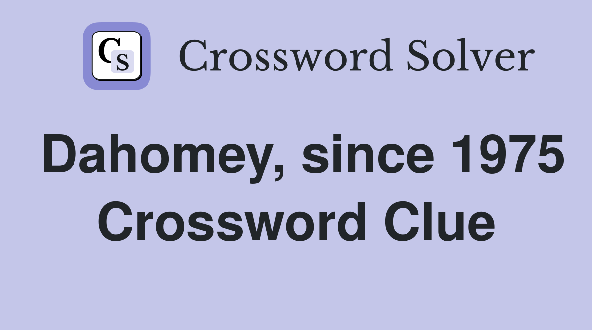 Dahomey, since 1975 Crossword Clue