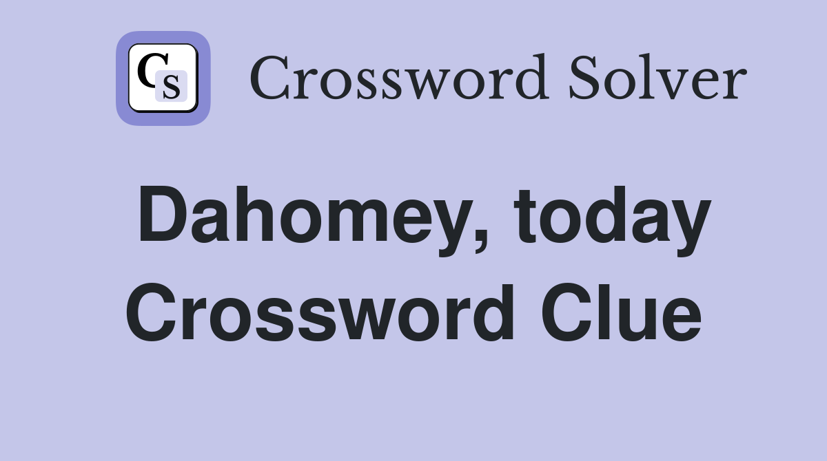 Dahomey, today Crossword Clue