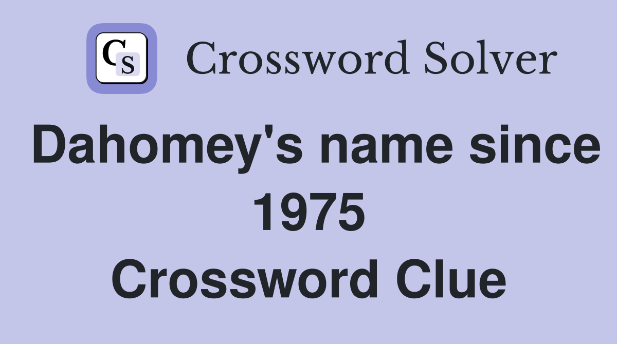 Dahomey's name since 1975 Crossword Clue