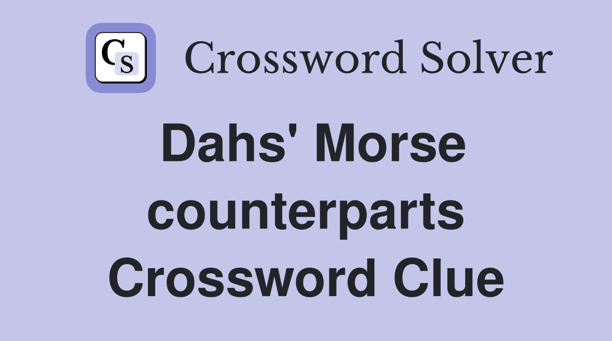 Dahs' Morse counterparts Crossword Clue