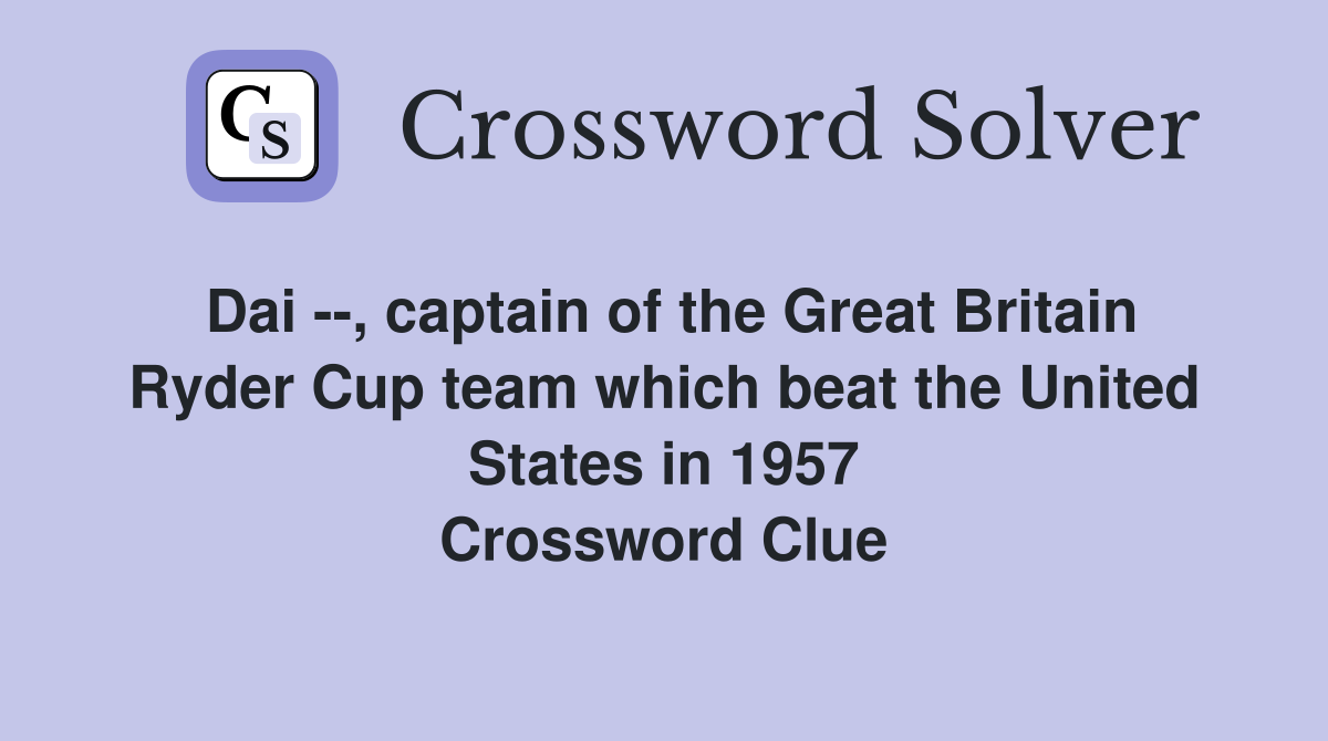 Dai --, captain of the Great Britain Ryder Cup team which beat the United States in 1957 Crossword Clue