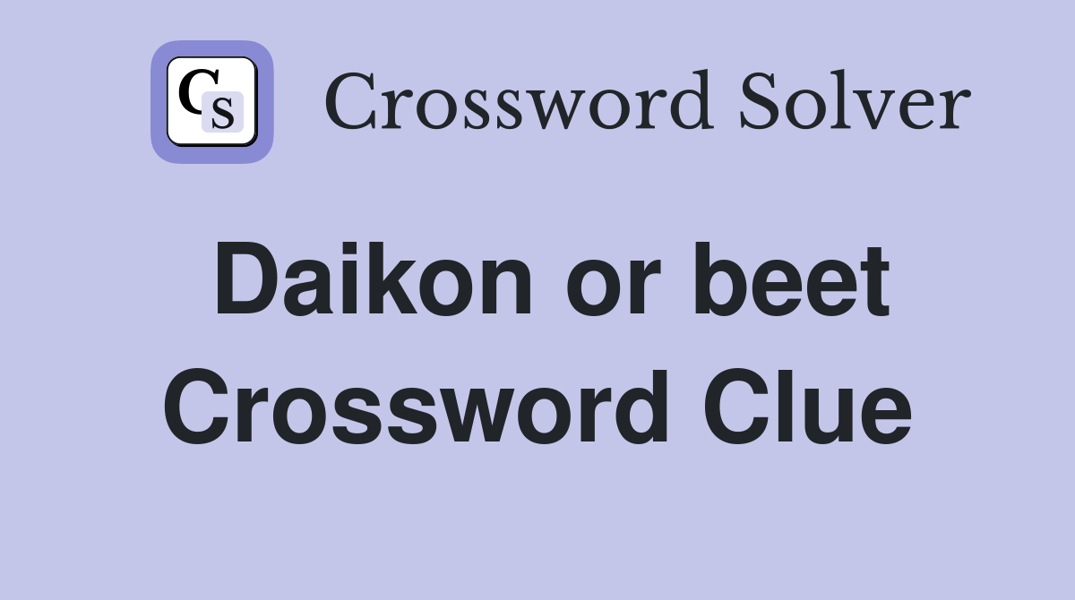 Daikon or beet Crossword Clue