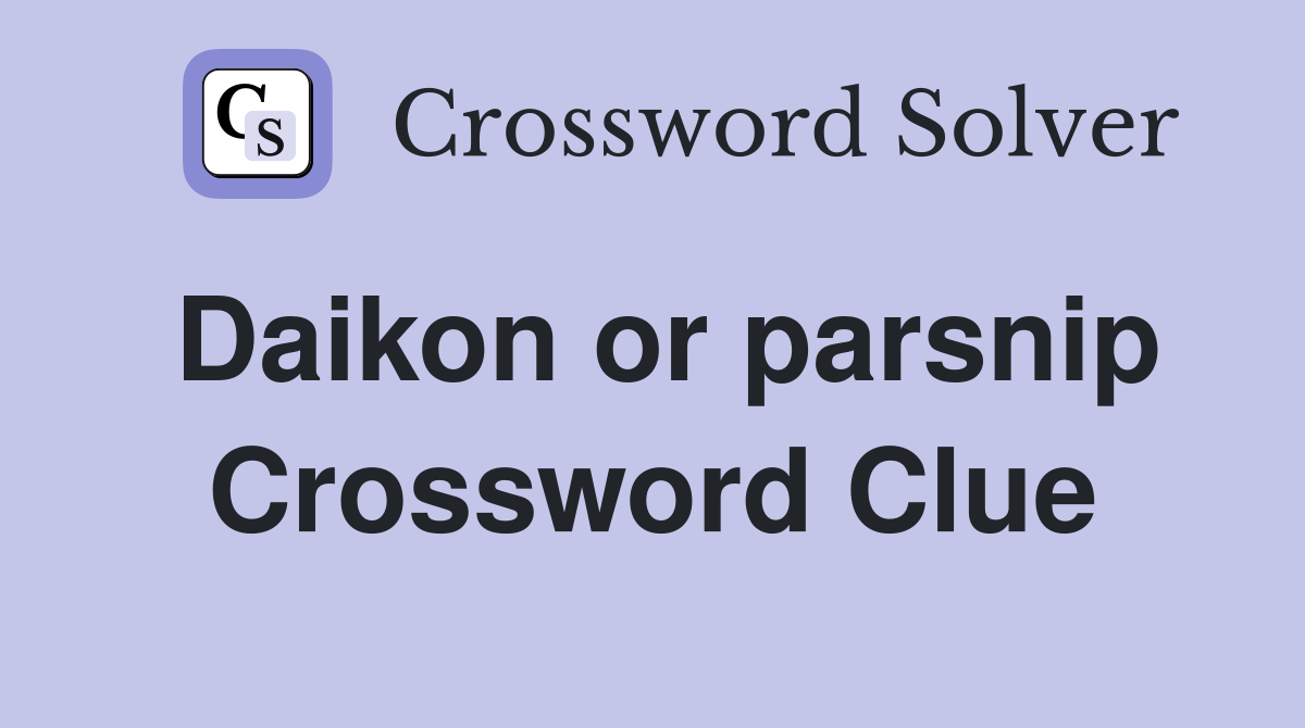 Daikon or parsnip Crossword Clue