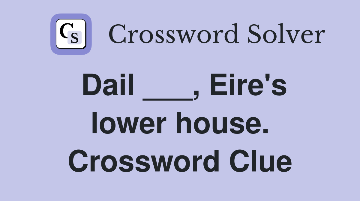 Dail ___, Eire's lower house. Crossword Clue