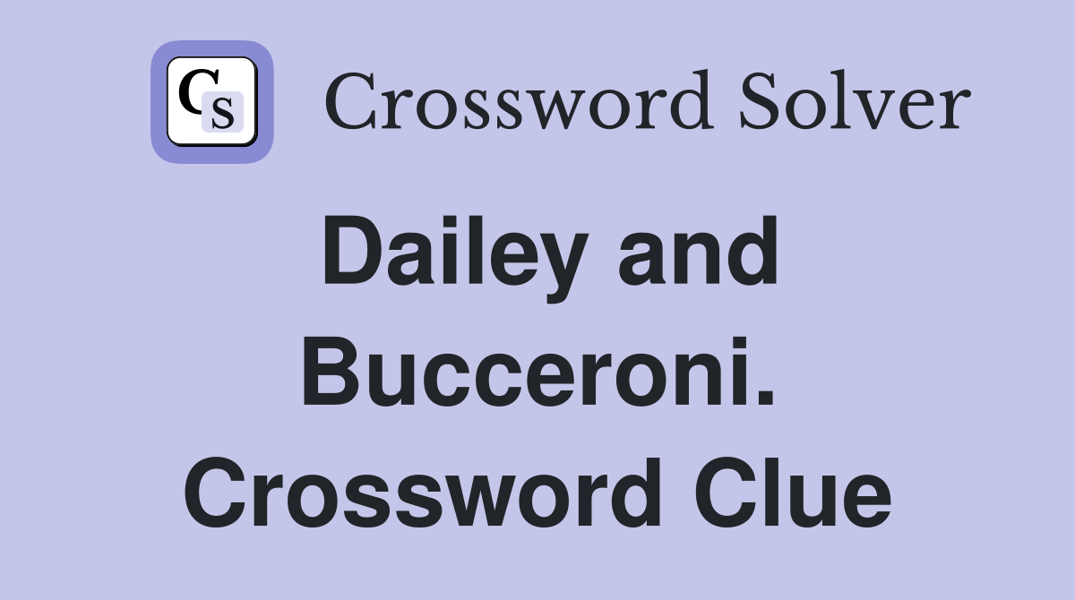 Dailey and Bucceroni. Crossword Clue